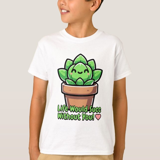 Camiseta ¡La Vida Sería Exitosa Sin Ti! Cute Succulent Pun (Anverso)