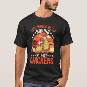 Camiseta La vida sería muy aburrida sin gallinas 1