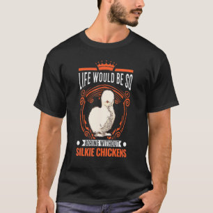 Camiseta La vida sería muy aburrida sin gallinas sedosas 1