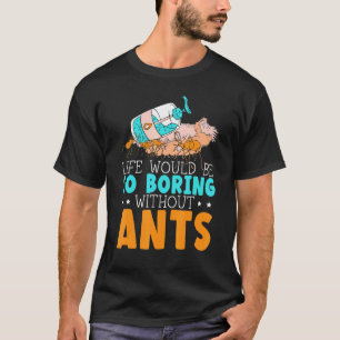 Camiseta La vida sería muy aburrida sin hormigas insecto ho