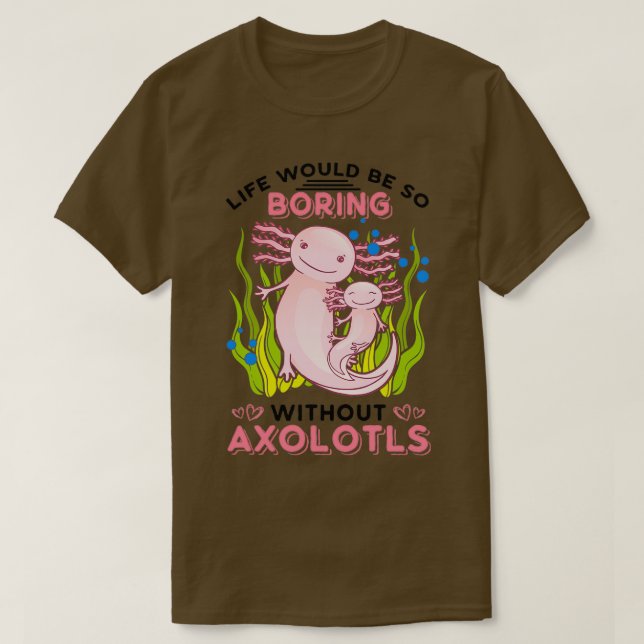 Camiseta La vida sería tan aburrida sin Axolotts Classic T (Diseño del anverso)