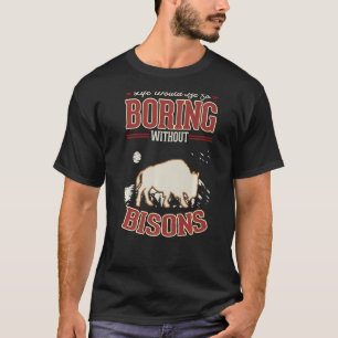 Camiseta La vida sería tan aburrida sin Bisons Buffalo