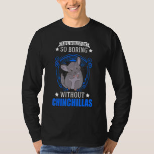 Camiseta La Vida Sería Tan Aburrida Sin Chinchillas 2