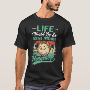 Camiseta La vida sería tan aburrida sin erizos