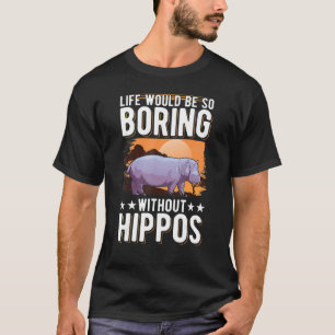 Camiseta La Vida Sería Tan Aburrida Sin Hippos