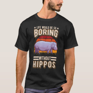 Camiseta La Vida Sería Tan Aburrida Sin Hippos 1