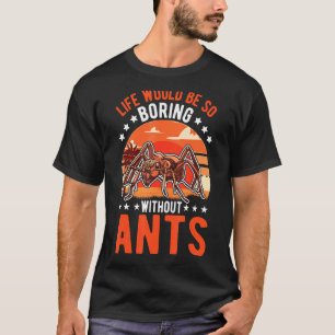 Camiseta La vida sería tan aburrida sin hormigas 1