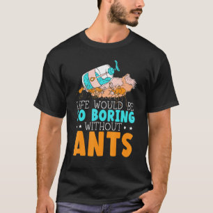 Camiseta La Vida Sería Tan Aburrida Sin Hormigas De Insecto