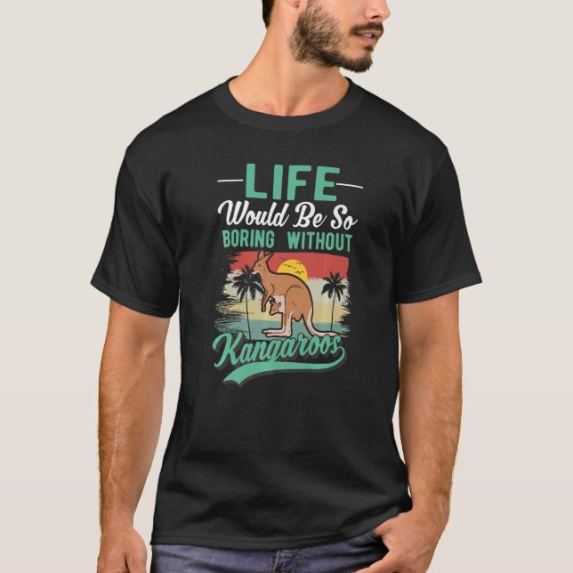 Camiseta La Vida Sería Tan Aburrida Sin Kangaroos (Anverso)