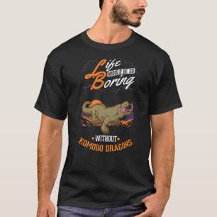 Camiseta La vida sería tan aburrida sin Komodo Dragons