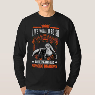 Camiseta La Vida Sería Tan Aburrida Sin Los Dragones Komodo