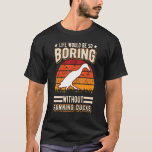 Camiseta La Vida Sería Tan Aburrida Sin Patos Corriendo.