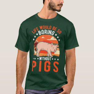 Camiseta La vida sería tan aburrida sin Pigs Premium