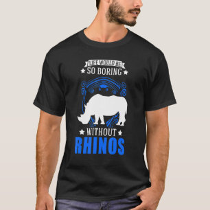 Camiseta La vida sería tan aburrida sin rinocerontes