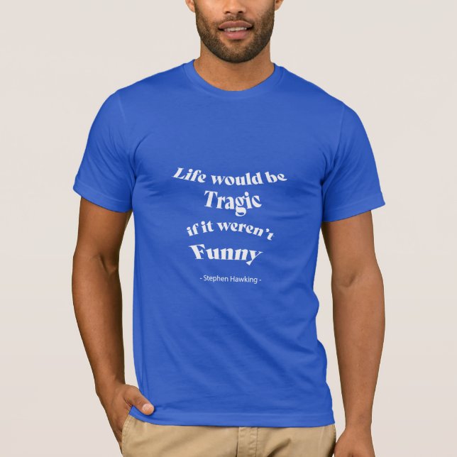 Camiseta La vida sería trágica...Cita de Hawking Blue T-Shi (Anverso)