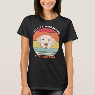 Camiseta La Vida Siempre Es Mejor Con El Labrador En Torno