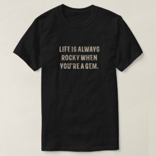 Camiseta La vida siempre es rocosa cuando eres una joya