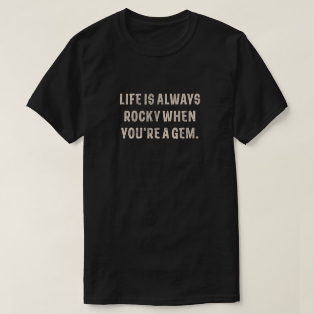 Camiseta La vida siempre es rocosa cuando eres una joya (Diseño del anverso)
