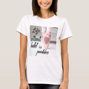 Camiseta La vida sin ballet no tiene sentido.