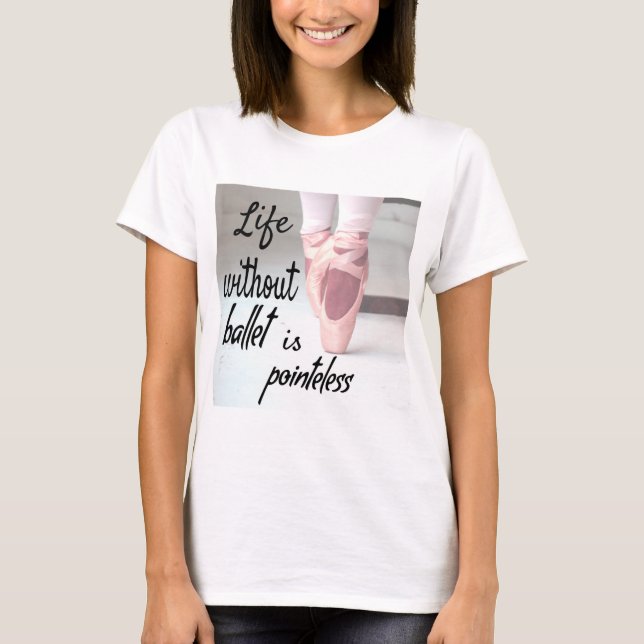 Camiseta La vida sin ballet no tiene sentido. (Anverso)