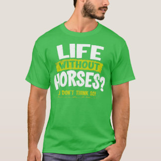 Camiseta La vida sin caballos es lo que no creo
