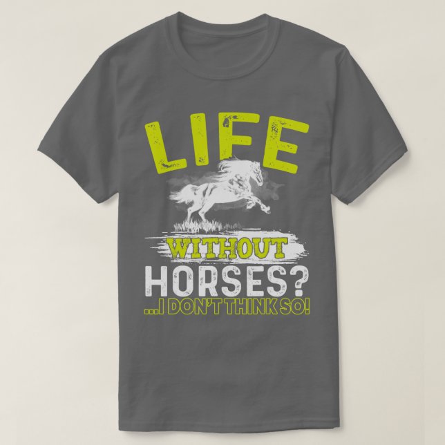 Camiseta La vida sin caballos no creo, así que el caballo r (Diseño del anverso)