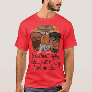 Camiseta La vida sin café es como una broma no