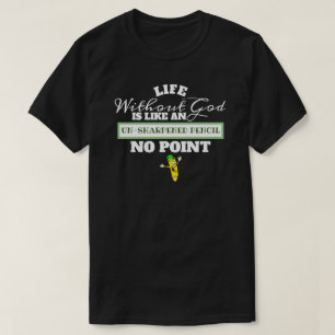 Camiseta La vida sin Dios como un lápiz sin aguijón sin sen