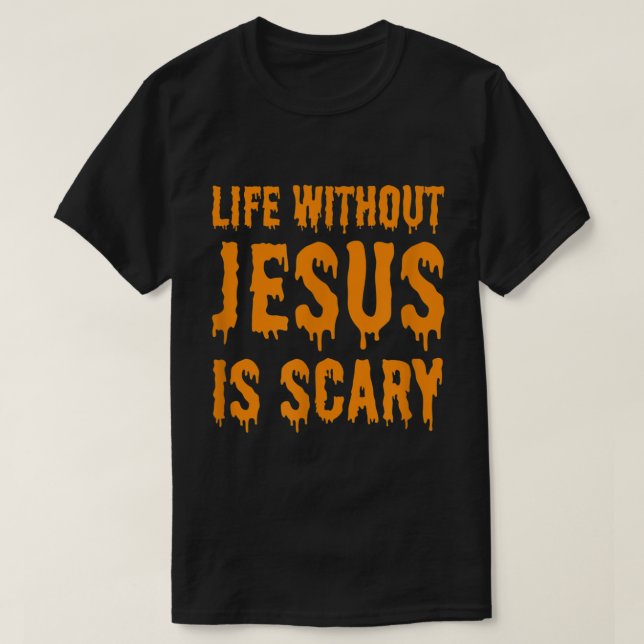 Camiseta La vida sin Jesús es aterradora Halloween Christia (Diseño del anverso)
