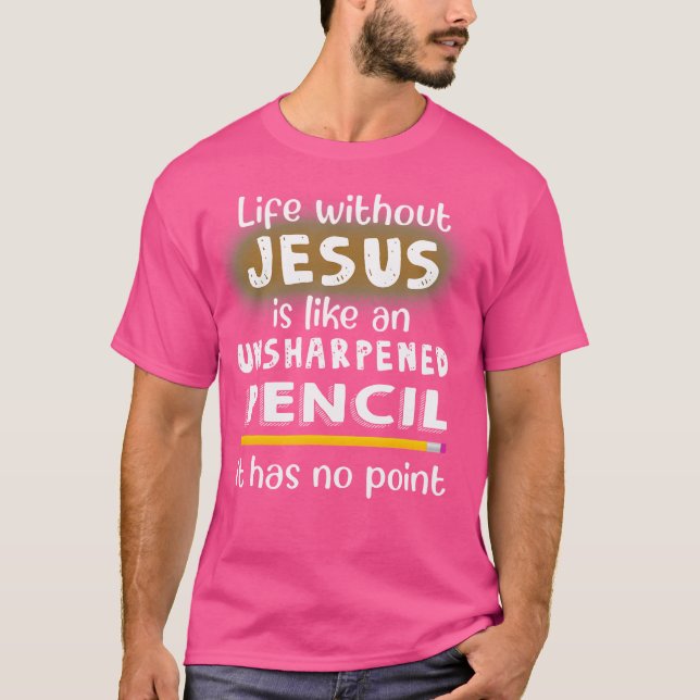 Camiseta La Vida Sin Jesús Es Como Un Lápiz J Sin Afilar (Anverso)