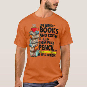 Camiseta La vida sin libros y el café La lectura y