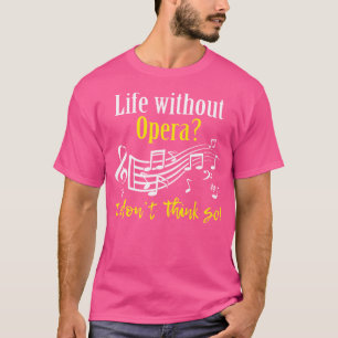 Camiseta La Vida Sin Ópera No Creo Que Sea Un Profesor De M