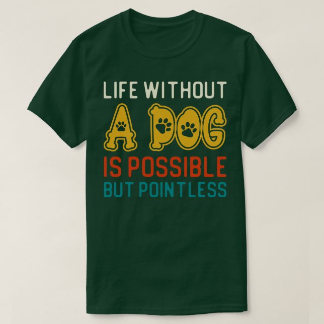 Camiseta La Vida Sin Perro Es Posible, Pero Insignificante (Diseño del anverso)