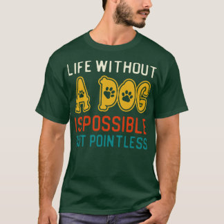 Camiseta La Vida Sin Perro Es Posible, Pero Insignificante