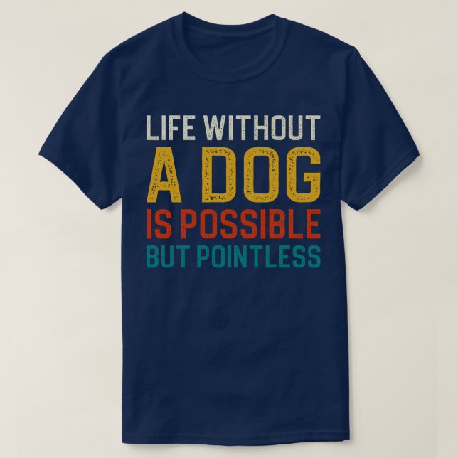 Camiseta La Vida Sin Perro Es Posible Pero Insignificante 1 (Diseño del anverso)
