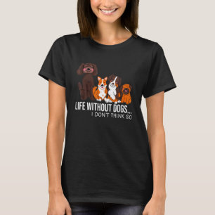 Camiseta La vida sin perros no creo que los Mascotas de cac