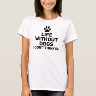 Camiseta La vida sin perros no lo creo