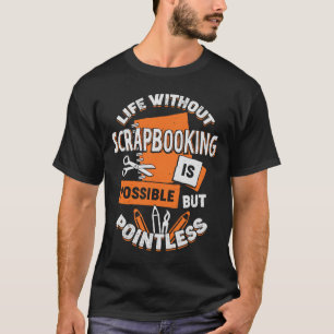 Camiseta La vida sin scrapbooking es posible pero sin senti