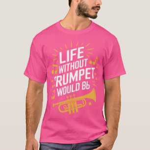 Camiseta La Vida Sin Trompeta Sería Plana Trompetista Tromp