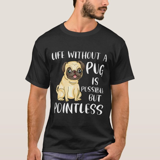 Camiseta La vida sin un pug es posible pero sin sentido div (Anverso)