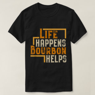 Camiseta La vida sucede Bourbon ayuda cita divertida