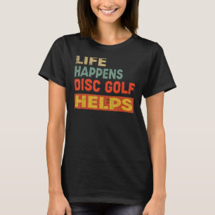 Camiseta La vida sucede con el disco de golf ayuda a divert