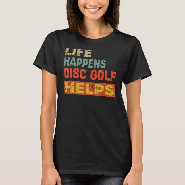 Camiseta La vida sucede con el disco de golf ayuda a divert (Anverso)