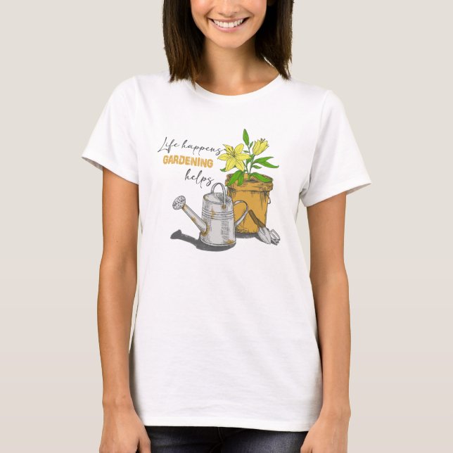 Camiseta La vida sucede gracias a la jardinería que ayuda a (Anverso)
