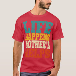 Camiseta la vida sucede las madres ayudan