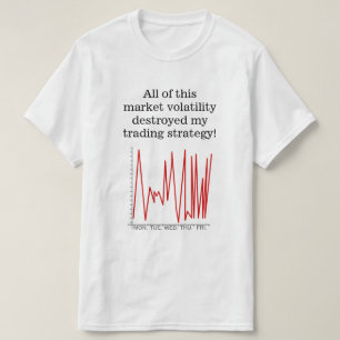 Camiseta ¡La volatilidad de mercado destruyó mi estrategi