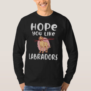 Camiseta Lab Retriever Hope You Like Labradors