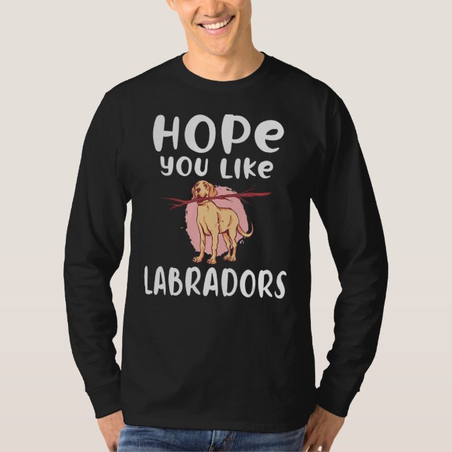 Camiseta Lab Retriever Hope You Like Labradors (Anverso)