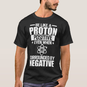 Camiseta Laboratorio de Ciencia Ser como un protón positivo