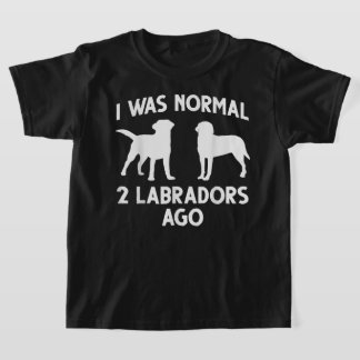 Camiseta Labrador Amantes Yo Era Normal Hace 2 Labradores